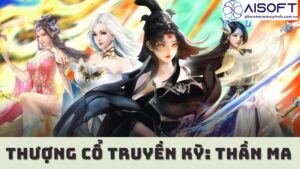 Tải game thượng cổ truyền kỳ thần ma