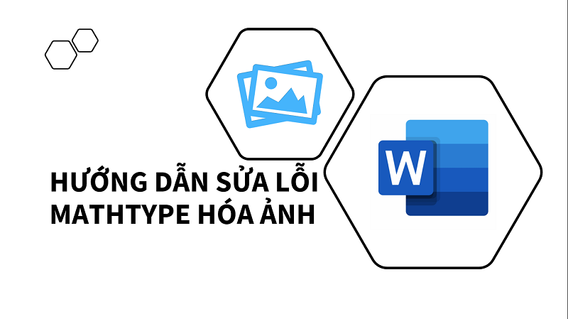 Cách khắc phục lỗi công thức MathType tự động chuyển thành ảnh