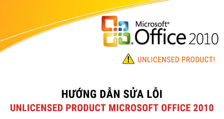 Cách sửa lỗi Unlicensed Product Microsoft Office 2010