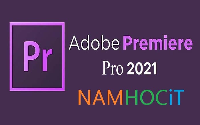 Tải và Cài Adobe Premiere Pro CC 2021 Full Vĩnh Viễn