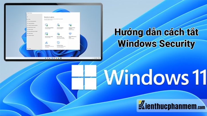 10 cách tắt Windows Security trên Win 11 thành công 100%